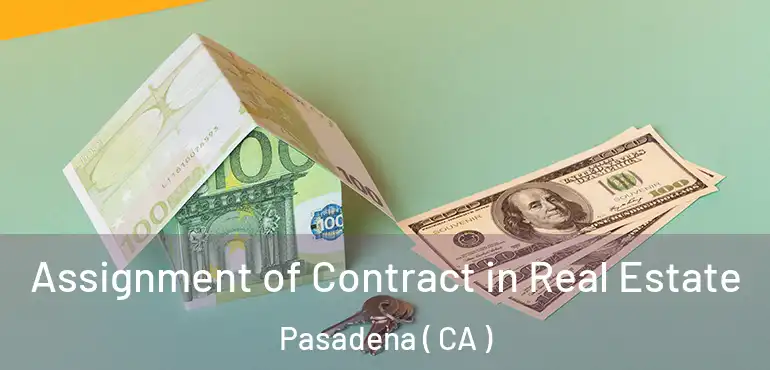  Assignment of Contract in Real Estate Pasadena ( CA )