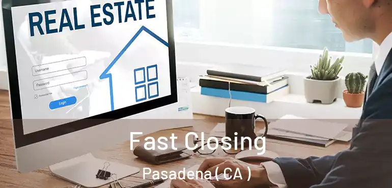  Fast Closing Pasadena ( CA )