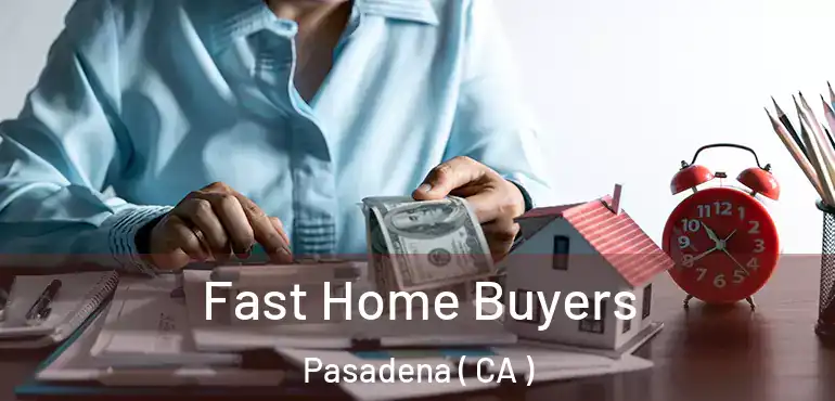  Fast Home Buyers Pasadena ( CA )