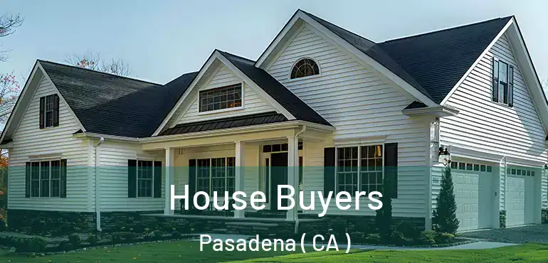  House Buyers Pasadena ( CA )