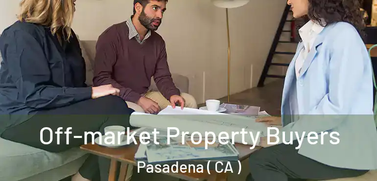  Off-market Property Buyers Pasadena ( CA )
