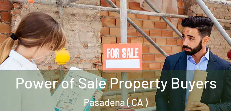  Power of Sale Property Buyers Pasadena ( CA )