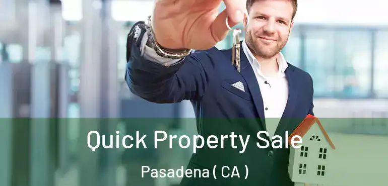  Quick Property Sale Pasadena ( CA )