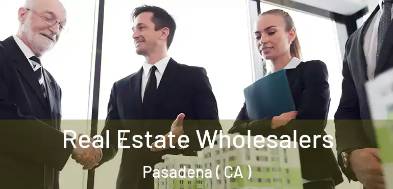  Real Estate Wholesalers Pasadena ( CA )