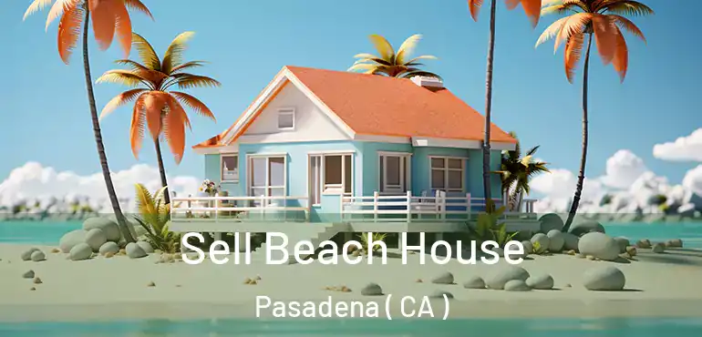 Sell Beach House Pasadena ( CA )