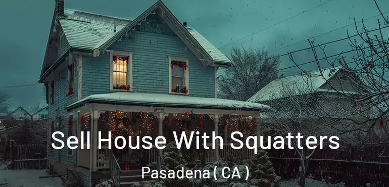 Sell House With Squatters Pasadena ( CA )