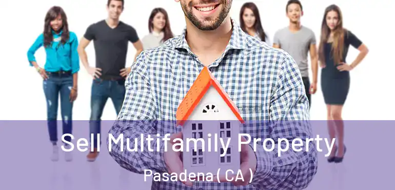  Sell Multifamily Property Pasadena ( CA )