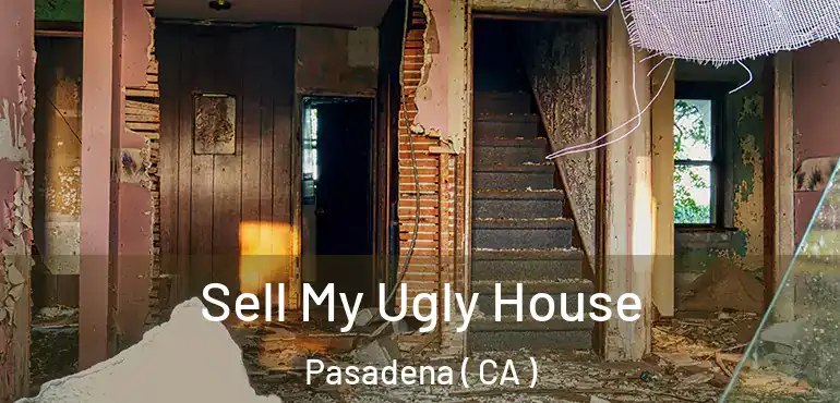  Sell My Ugly House Pasadena ( CA )