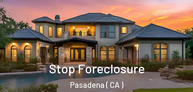 Stop Foreclosure Pasadena ( CA )